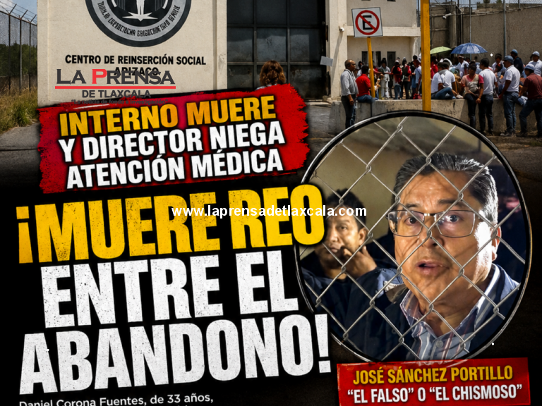 ¡MUERE REO ENTRE EL ABANDONO! Señalan al director del CERESO de Apizaco de negar atención médica y ocultar la verdad